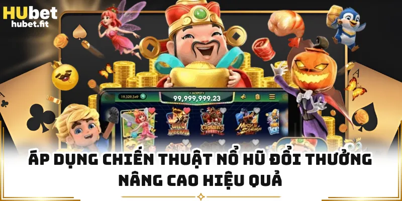 Áp dụng chiến thuật nổ hũ đổi thưởng nâng cao hiệu quả