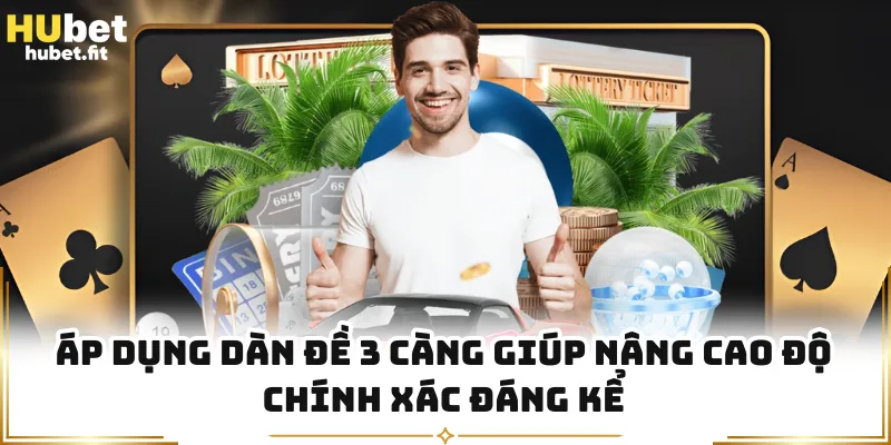Áp dụng dàn đề 3 càng giúp nâng cao độ chính xác đáng kể