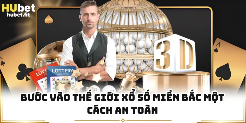 Bước vào thế giới xổ số miền Bắc một cách an toàn