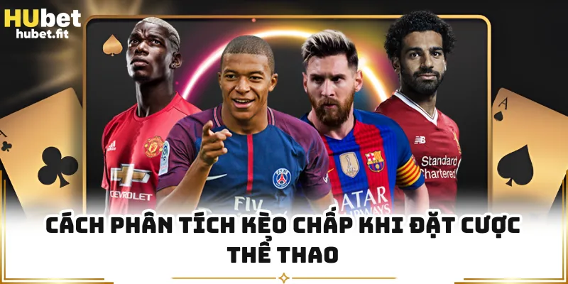 Cách phân tích kèo chấp khi đặt cược thể thao