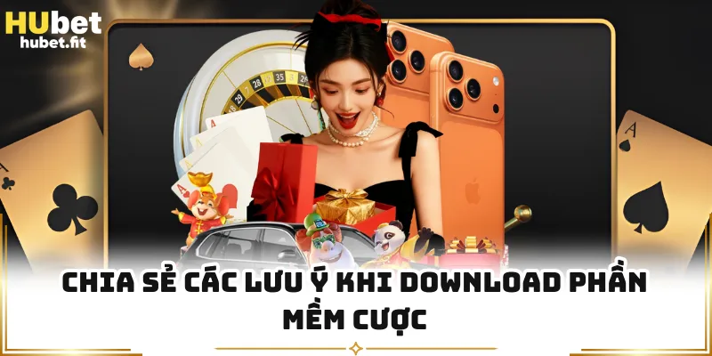 Chia sẻ các lưu ý khi download phần mềm cược