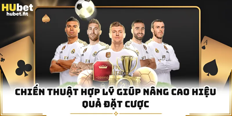 Chiến thuật hợp lý giúp nâng cao hiệu quả đặt cược