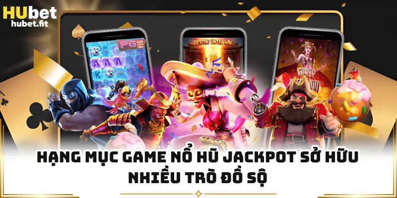 Hạng mục game nổ hũ Jackpot sở hữu nhiều trò đồ sộ