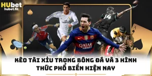 Kèo Tài Xỉu Trong Bóng Đá Và 3 Hình Thức Phổ Biến Hiện Nay
