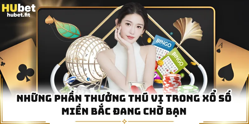 Những phần thưởng thú vị trong xổ số miền Bắc đang chờ bạn