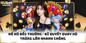 Nổ Hũ Đổi Thưởng - Bí Quyết Quay Hũ Trúng Lớn Nhanh Chóng