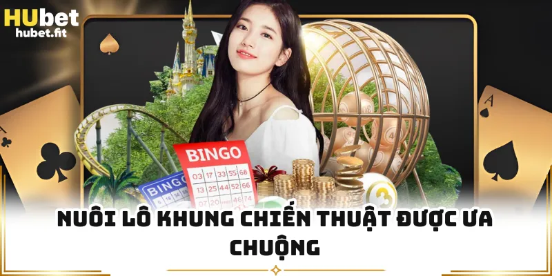 Nuôi lô khung chiến thuật được ưa chuộng
