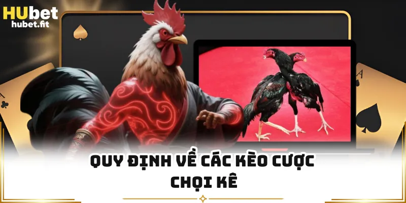 Quy định về các kèo cược chọi kê