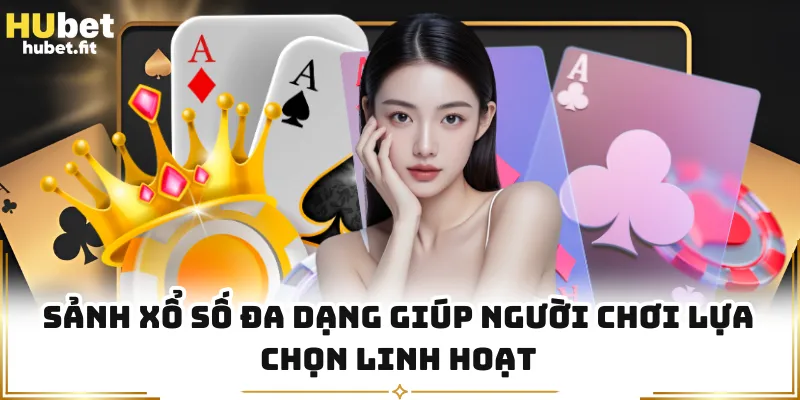 Sảnh xổ số đa dạng giúp người chơi lựa chọn linh hoạt