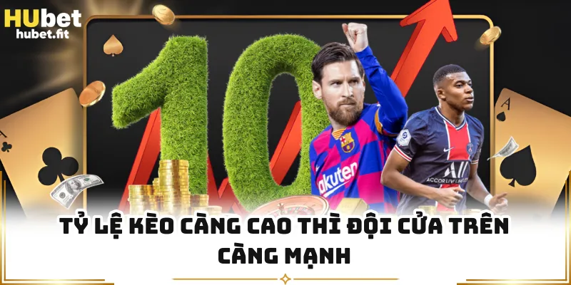 Tỷ lệ kèo càng cao thì đội cửa trên càng mạnh