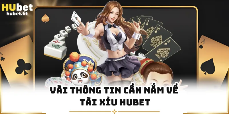 Vài thông tin cần nắm về tài xỉu HUBET