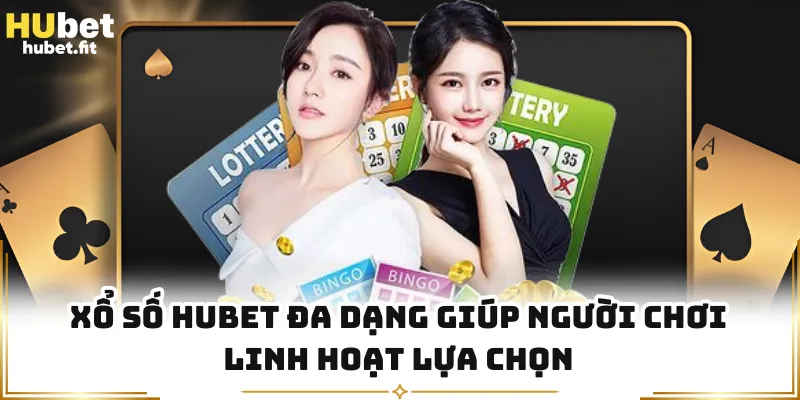 Xổ số HUBET đa dạng giúp người chơi linh hoạt lựa chọn