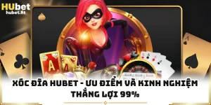Xóc Đĩa HUBET - Ưu Điểm Và Kinh Nghiệm Thắng Lợi 99%